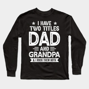 I Have Two Titles Dad And Grandpa Funny Fathers Day Gift Long Sleeve T-Shirt